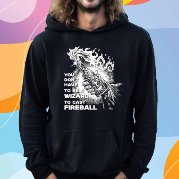 You Don't Need To Be A Wizard To Cast A Fireball Diablo Macabre Shirt