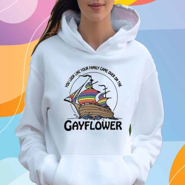 You Look Like Your Family Came Over On The Gayflower T-Shirt