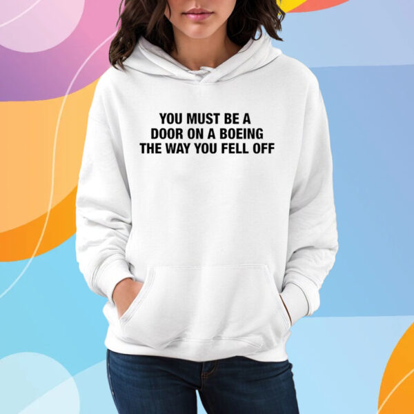 You Must Be A Door On A Boeing The Way You Fell Off T-Shirt Hoodie