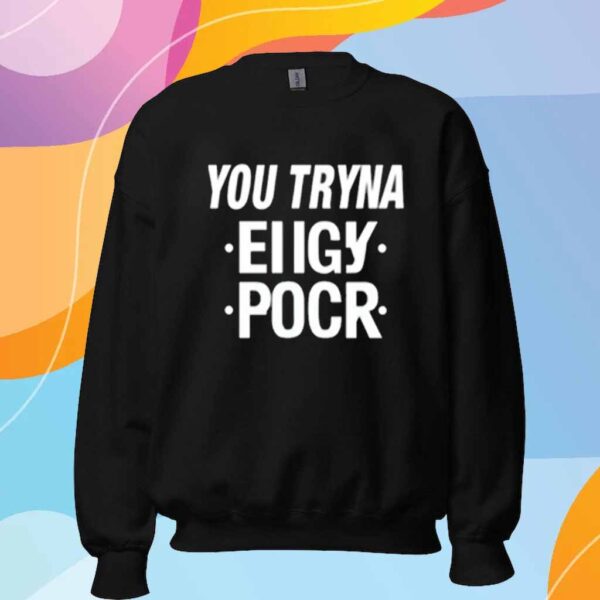 You Tryna Eiigy Pocr T-Shirt