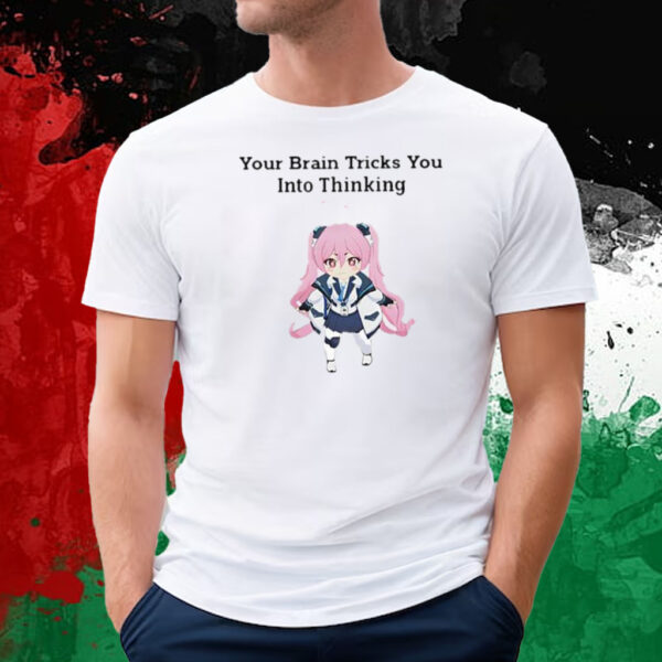 Your Brain Tricks You Into Thinking T-Shirt