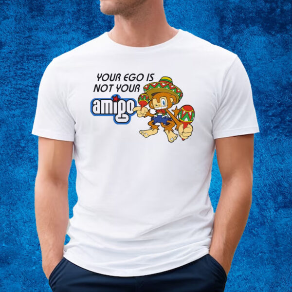 Your Ego Is Not Your Amigo T-Shirt