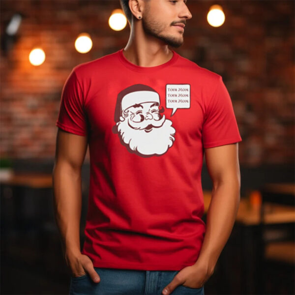 Your Mom Ho Ho Ho T-Shirt