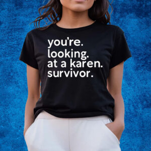 You’re Looking At A Karen Survivor T-Shirts