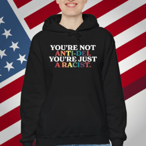 You're Not Anti-Dei You're Just A Racist T-Shirt