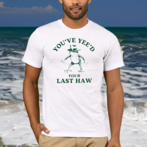 You’ve Yee’d Your Last Haw Cowboy Frog 2024 Shirt