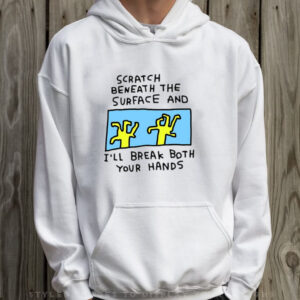 Zoebread Shop Scratch Beneath The Surface T-Shirt Hoodie